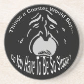 Do You Have to Be So Sloppy Dark Coaster Untersetzer (Vorne)