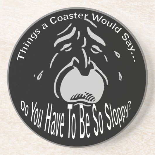 Do You Have to Be So Sloppy Dark Coaster Untersetzer (Vorne)