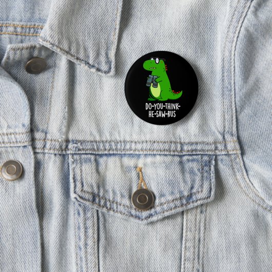 Do-you-think-he-saw-rus Dinosaur Pun Dark BG Button (Beispiel)