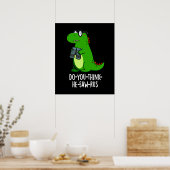 Do-you-think-he-saw-rus Dinosaur Pun Dark BG Poster (Küche)