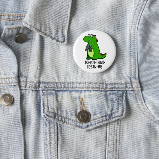 Do-you-think-the-saw-rus Funny Dinosaur Pun Button (Beispiel)