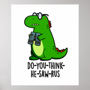 Do-you-think-the-saw-rus Funny Dinosaur Pun Poster
