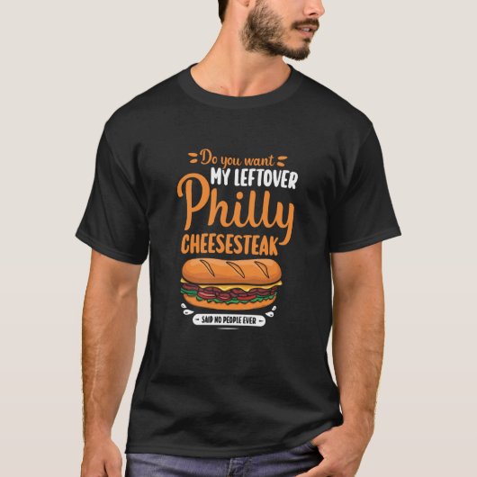 Do you want my leftover Philly Cheesesteak T-Shirt (Vorderseite)