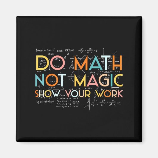 Do Your Math Not Magic Show Work Magnet (Vorne)
