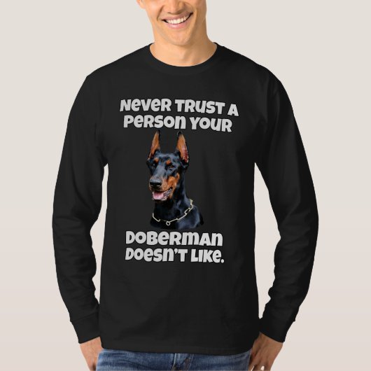Doberman Dog Owner Never Trust A Person Your Dober T-Shirt (Vorderseite)