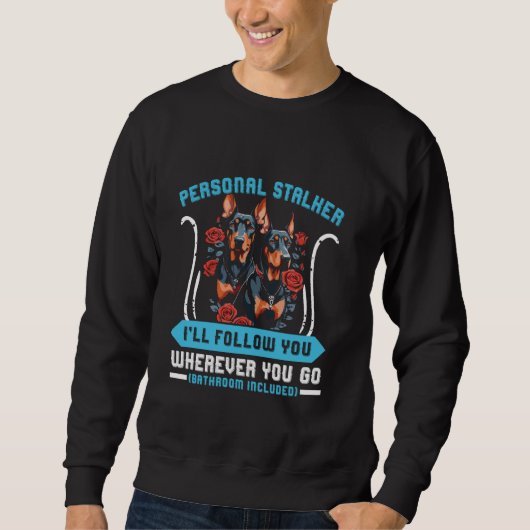 Doberman Dog PERSONAL STALKER ICH FOLGE EUCH Dobi Sweatshirt (Vorderseite)
