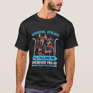 Doberman Dog PERSONAL STALKER ICH FOLGE EUCH Dobi T-Shirt
