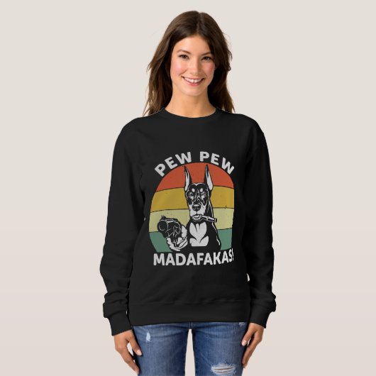 Doberman Dog Pew Pew Madafakas Crazy 1106 Sweatshirt (Vorne ganz)
