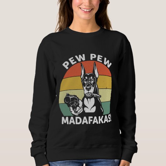 Doberman Dog Pew Pew Madafakas Crazy 1106 Sweatshirt (Vorderseite)