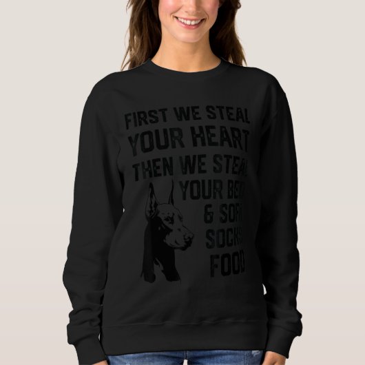 Doberman dog Steal Your Heart Steal Your Bed and S Sweatshirt (Vorderseite)
