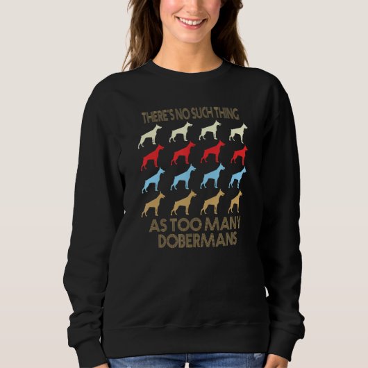 Doberman No Such Thing As Too Many Quote Sweatshirt (Vorderseite)
