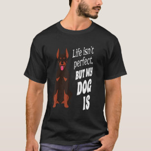 Doberman Pincher Dog Owner Life ist nicht perfekt  T-Shirt