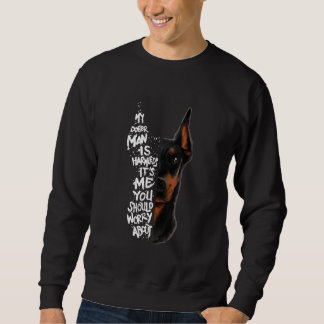Doberman Pinscher Mein Doberman ist harmlos sein I Sweatshirt