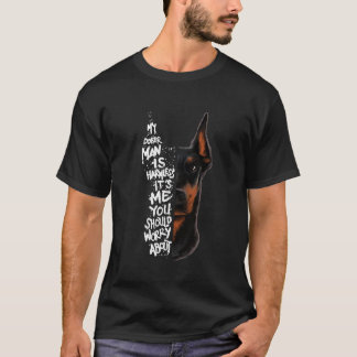 Doberman Pinscher Mein Doberman ist harmlos sein I T-Shirt