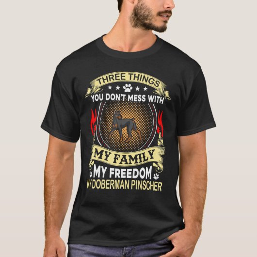Doberman Pinscher Three Things You Dont Mess With T-Shirt (Vorderseite)
