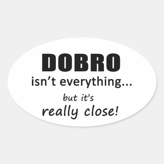 Dobro ist nicht alles ovaler aufkleber (Vorderseite)