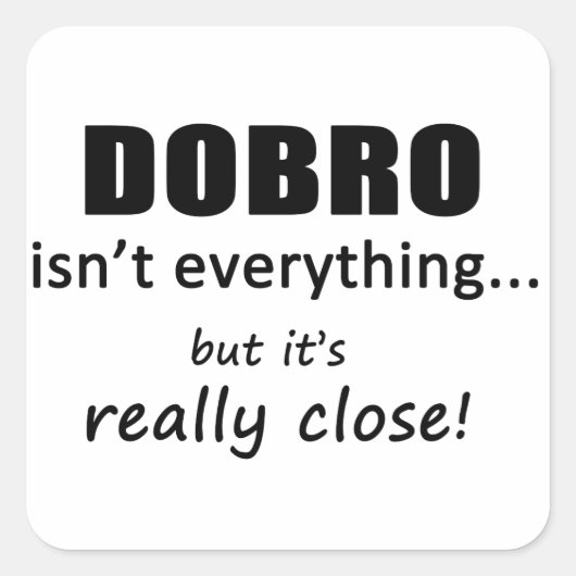 Dobro ist nicht alles quadratischer aufkleber (Vorderseite)