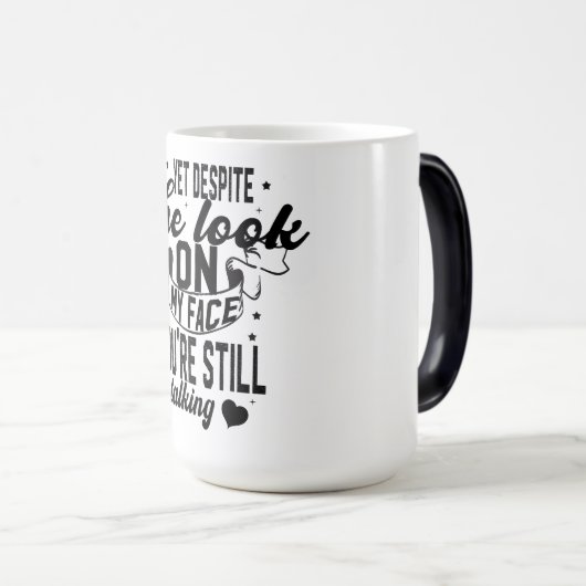 Doch trotz des Blicks auf mein Gesicht bist du imm Verwandlungstasse (VorderseiteRechts)