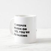 Doch trotz des Gesichtsaussehens redest du immer n Kaffeetasse (Vorderseite Links)