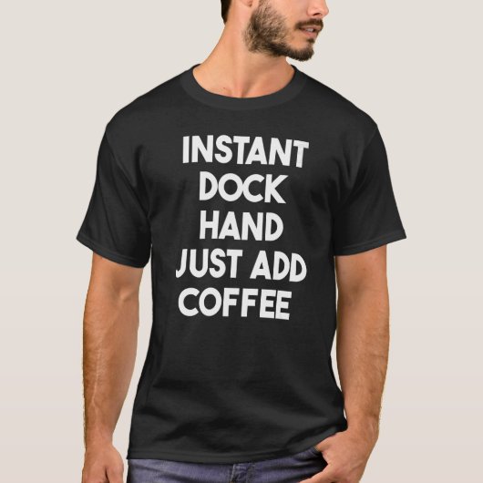 Dock Hand Add Coffee T-Shirt (Vorderseite)