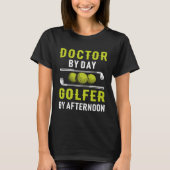 Doctor By Day Golfer By Afternoon Golf Doc Golfing T-Shirt (Vorderseite)