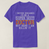 Doctor Never Dreamed Funny Medical Practitioner T-Shirt (Design vorne)