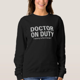 Doctor on Duty - Fueled by Coffee and Sarcasm Sweatshirt
