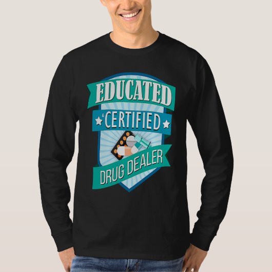 Doctor Pharmacist Educated Certified Drug Dealer T-Shirt (Vorderseite)