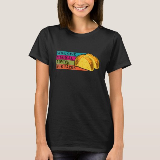 Doctor Will Give Medical Advice For Tacos Food Nur T-Shirt (Vorderseite)