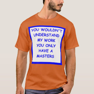 Doctorate Joke 2 T-Shirt