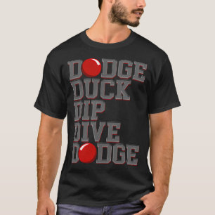 Dodge Ball Dodgeball Dodge Duck Dip eine Frau kann T-Shirt