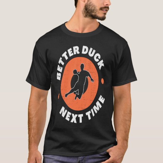 Dodgeball Team Player Ball Games Funny Better Duck T-Shirt (Vorderseite)