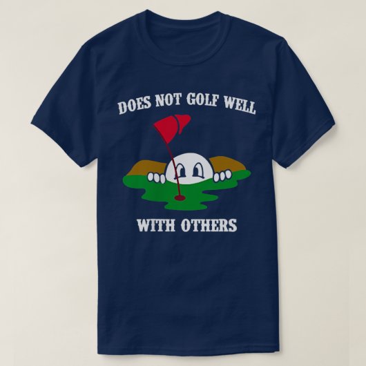 Does Not Golf Well With Others Left Chest Love Gol T-Shirt (Design vorne)