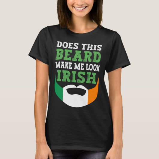 Does This Beard Make Me Look Irish St Patrick s Da T-Shirt (Vorderseite)