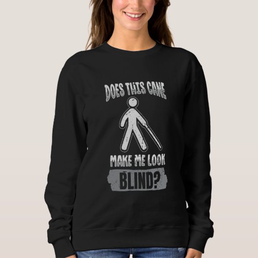 Does this cane make me look blind Blindness Awaren Sweatshirt (Vorderseite)