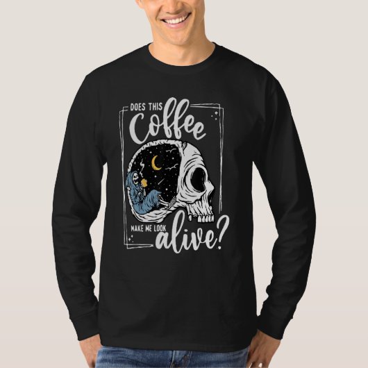 Does This Coffee Make Me Look Alive Skeleton Drink T-Shirt (Vorderseite)
