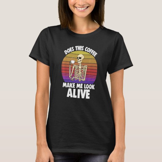 Does This Coffee Make Me Look Alive Women Coffee S T-Shirt (Vorderseite)