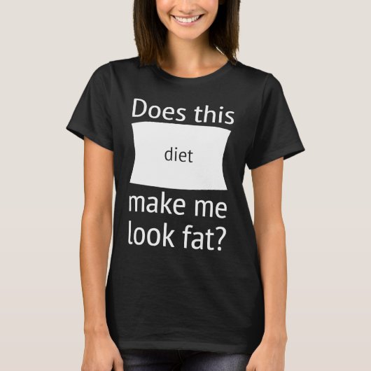 Does This Diet Make Me Look Fat  Weight Loss Dieti T-Shirt (Vorderseite)