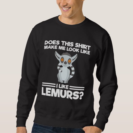 does this mae me look like I like lemurs lemurs Sweatshirt (Vorderseite)