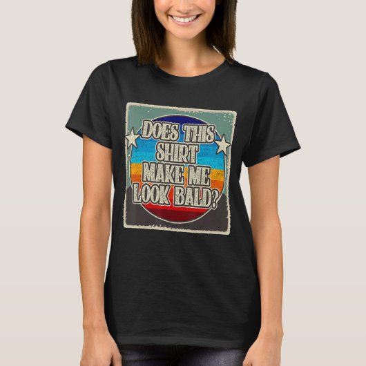 Does This   Make Me Look Bald   Bald Beautiful T-Shirt (Vorderseite)