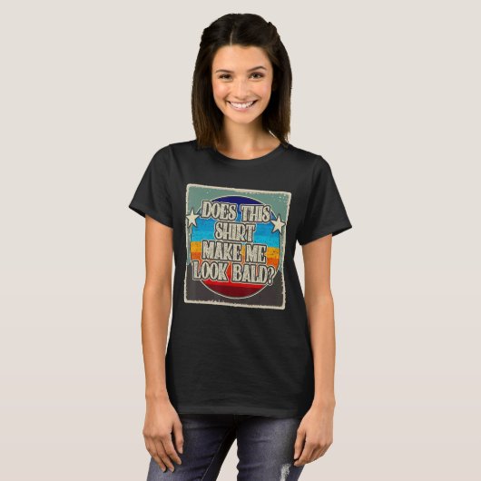 Does This Make Me Look Bald Bald Beautiful T-Shirt (Vorne ganz)