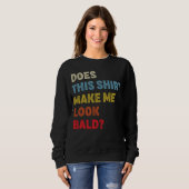 Does This  Make Me Look Bald Sweatshirt (Vorne ganz)