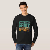 Does This Make Me Look Retired Retirement Humor T-Shirt (Vorne ganz)