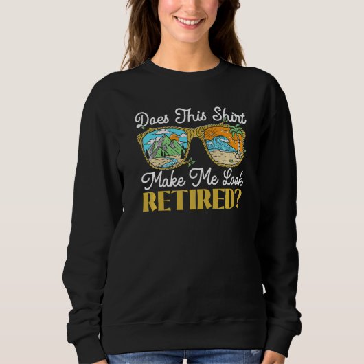 Does This  Make Me Look Retired Retirement Retiree Sweatshirt (Vorderseite)