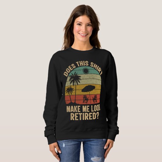 Does This Make Me Look Retired Retro Retirement Sweatshirt (Vorne ganz)