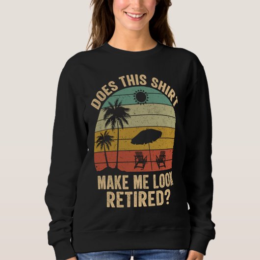 Does This Make Me Look Retired Retro Retirement Sweatshirt (Vorderseite)