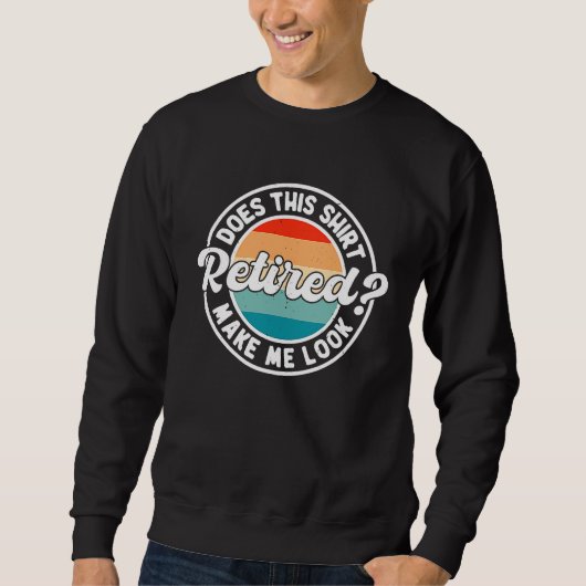 Does This  Make Me Look Retired  Saying Retro Sweatshirt (Vorderseite)