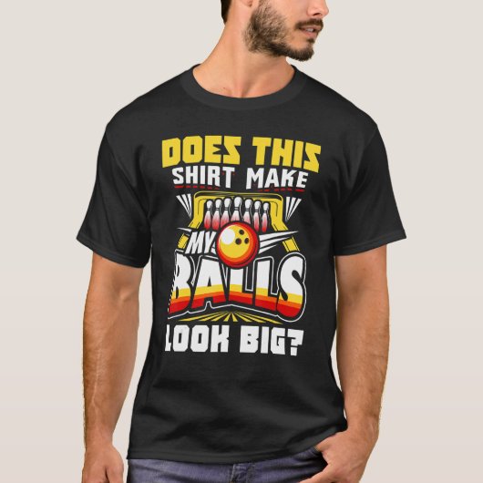 Does This Make My Balls Look Big Bowling Bowler T-Shirt (Vorderseite)