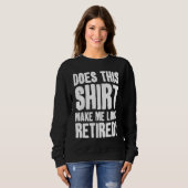 Does This  Makes Me Look Retired Retirement Pensio Sweatshirt (Vorne ganz)