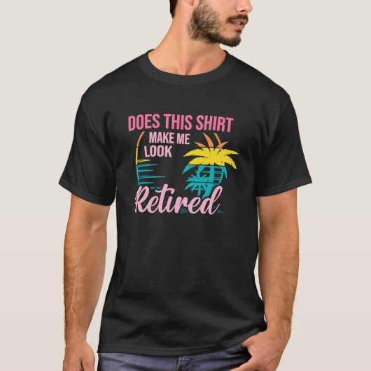 Does This Makes Me Look Retired Retirement Pensio T-Shirt (Vorderseite)